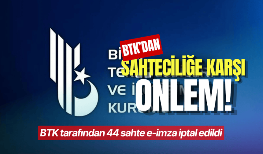 BTK tarafından 44 sahte e-imza iptal edildi