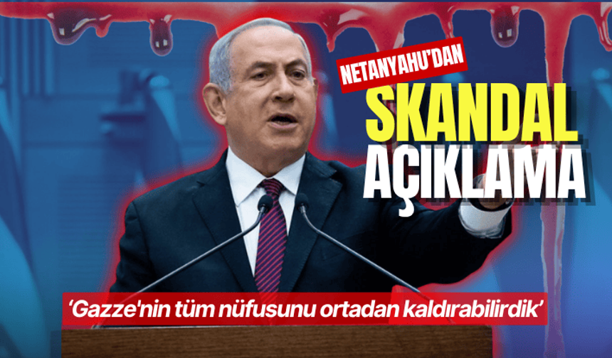Netanyahu'dan skandal açıklama: Gazze'nin tüm nüfusunu ortadan kaldırabilirdik
