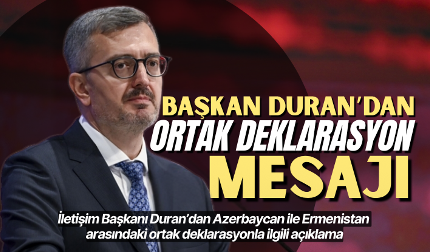 İletişim Başkanı Duran’dan Azerbaycan ile Ermenistan arasındaki ortak deklarasyonla ilgili açıklama