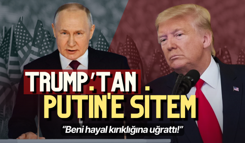 Trump'tan Putin'e sitem: Hayal kırıklığına uğradım