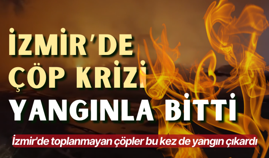İzmir'de toplanmayan çöpler bu kez de yangın çıkardı