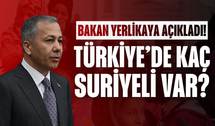 Bakan Yerlikaya son verileri açıkladı! İşte Türkiye'deki Suriyeli sayısı