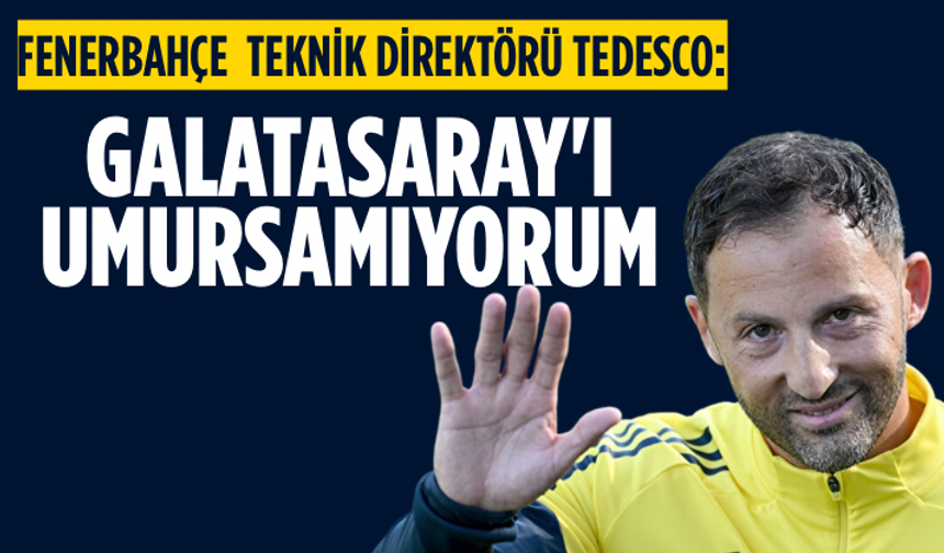 Fenerbahçe Teknik Direktörü Tedesco: Galatasaray'ı umursamıyorum