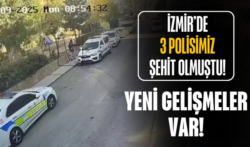 İzmir'de 3 polisimizin şehit olduğu saldırıyla ilgili yeni gelişme