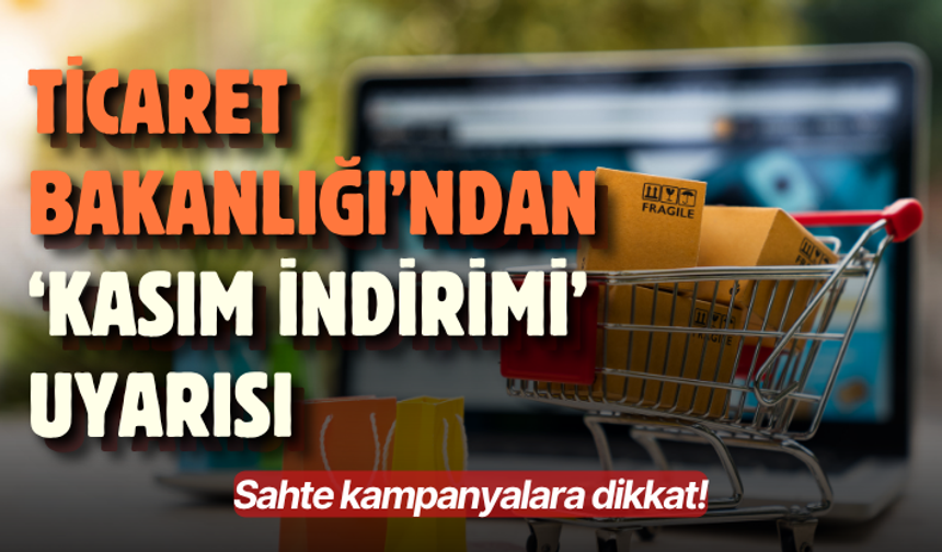 Sahte kampanyalara dikkat! Ticaret Bakanlığı’ndan ‘Kasım İndirimi’ uyarısı...