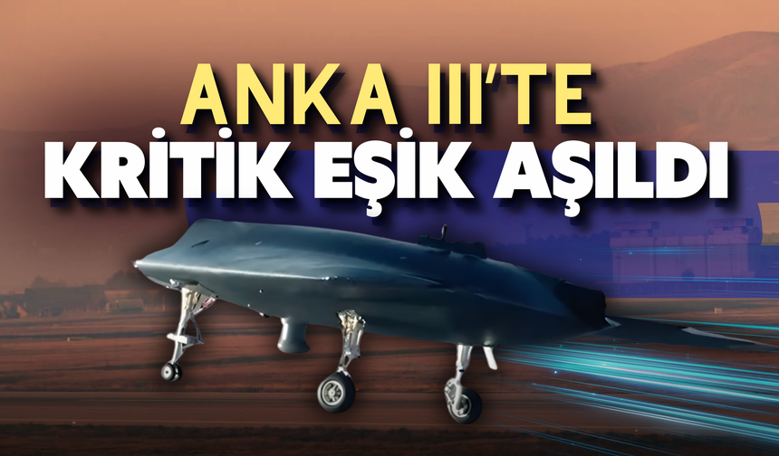 ANKA III'ün otopilot testleri başarıyla gerçekleştirildi
