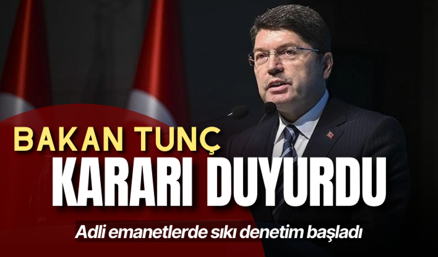 Bakan Tunç'un talimatıyla adli emanetlerde sıkı denetim başladı