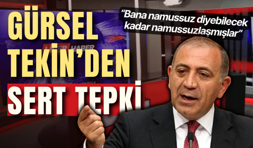 Gürsel Tekin’den sert tepki: Bana namussuz diyebilecek kadar namussuzlaşmışlar