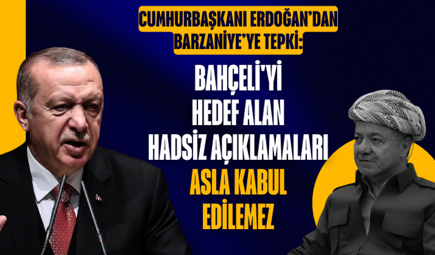 Cumhurbaşkanı Erdoğan’dan Barzaniye’ye tepki: Bahçeli'yi hedef alan hadsiz açıklamaları asla kabul edilemez