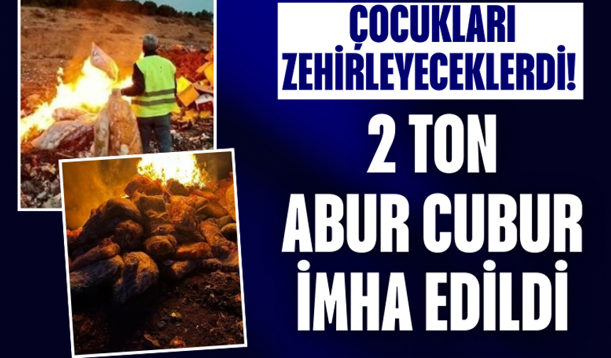 Çocukları zehirleyeceklerdi! 2 ton cips, şekerleme ve çikolata imha edildi