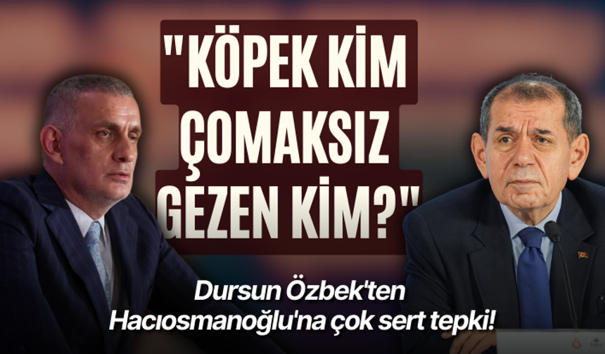 Dursun Özbek'ten Hacıosmanoğlu'na çok sert tepki! "Köpek kim, çomaksız gezen kim?"