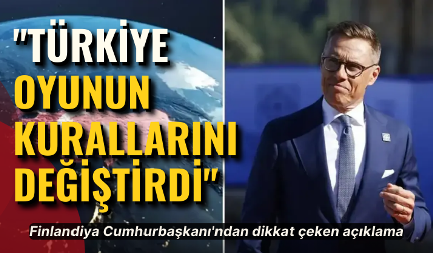 "Türkiye oyunun kurallarını değiştirdi"... Finlandiya Cumhurbaşkanı'ndan dikkat çeken açıklama