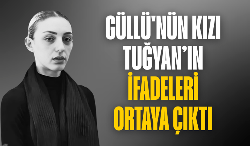 Güllü'nün ölümüyle ilgili tutuklanan kızı Tuğyan Ülkem Gülter'in ifadeleri ortaya çıktı