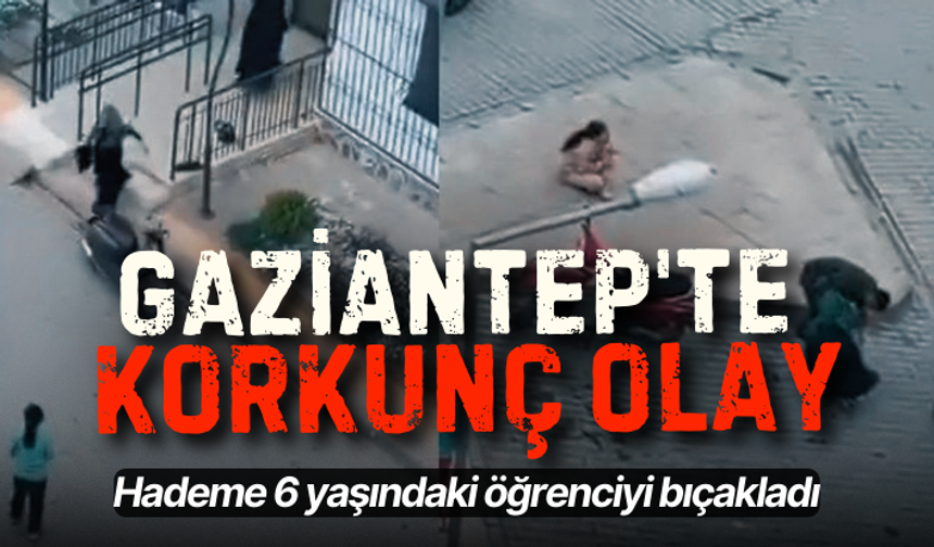 Gaziantep'te korkunç olay! Hademe 6 yaşındaki öğrenciyi bıçakladı
