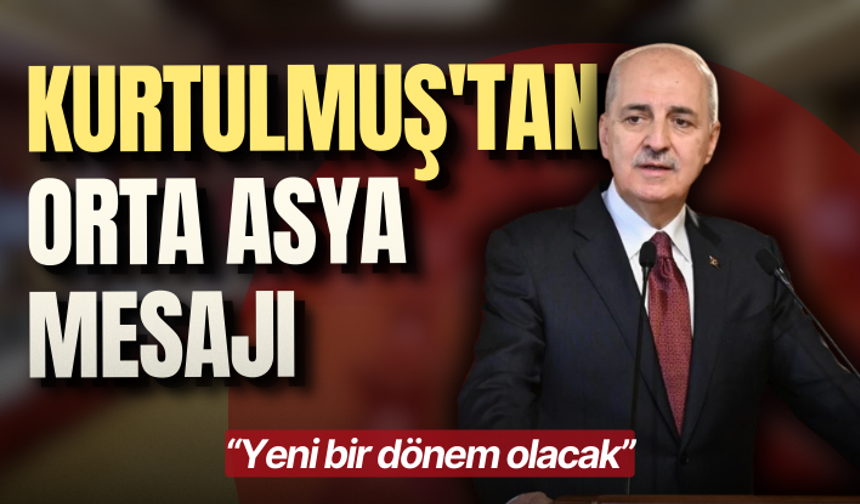 Kurtulmuş'tan Orta Asya mesajı: Yeni bir dönem olacak