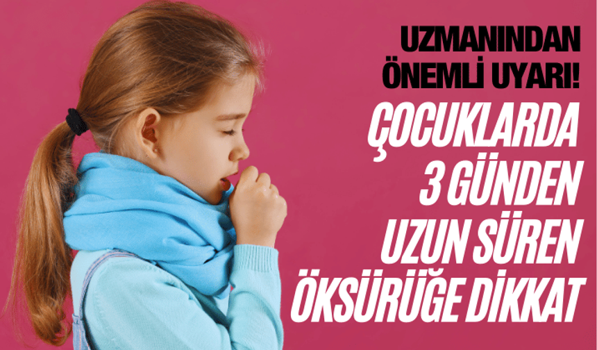 Uzmanından önemli uyarı! Çocuklarda 3 günden uzun süren öksürüğe dikkat...