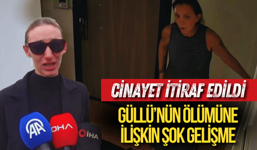 Güllü’nün ölümüne ilişkin şok gelişme: Sultan Nur Ulu cinayeti itiraf etti