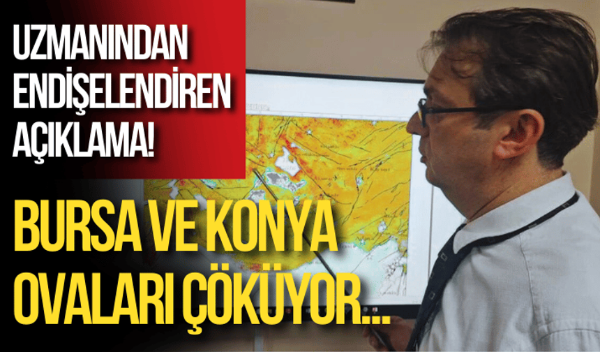 Uzmanından endişelendiren açıklama! Bursa ve Konya Ovaları çöküyor...