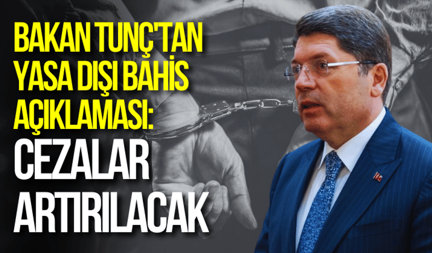 Bakan Tunç'tan "yasa dışı bahis" açıklaması: Cezalar artırılacak