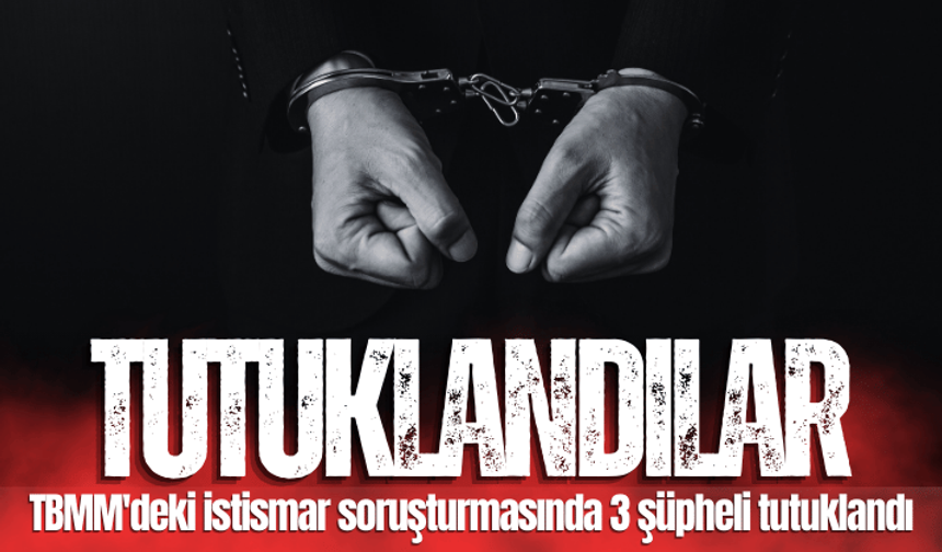 TBMM'deki istismar soruşturmasında 3 şüpheli tutuklandı