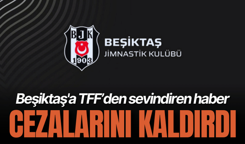 Beşiktaş'a TFF’den sevindiren haber: Cezalarını kaldırdı