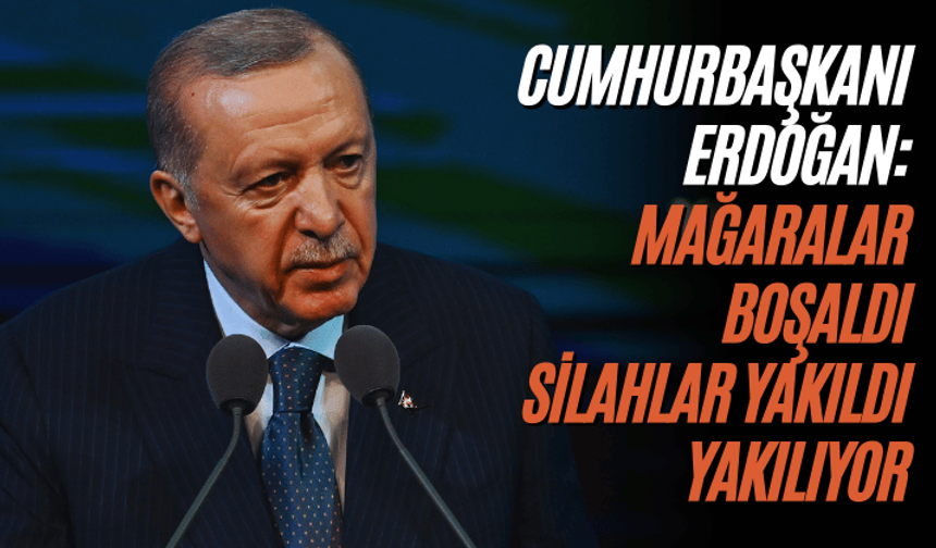 Cumhurbaşkanı Erdoğan: Mağaralar boşaldı, silahlar yakıldı, yakılıyor
