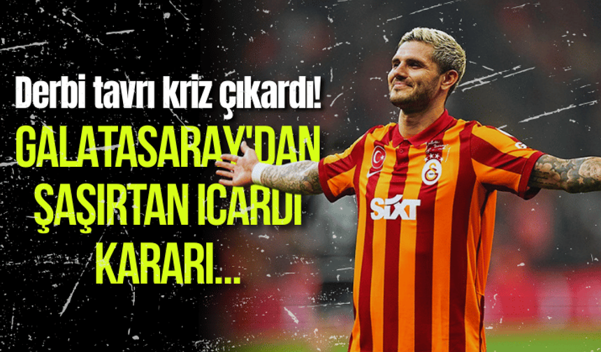 Derbi tavrı kriz çıkardı! Galatasaray'dan şaşırtan Icardi kararı...