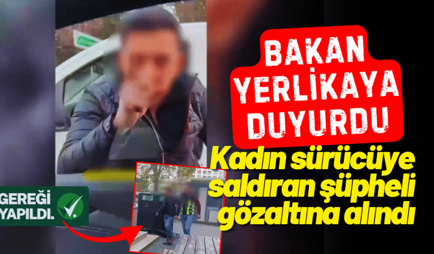 Trafikte kadın sürücüye saldıran şüpheli gözaltına alındı