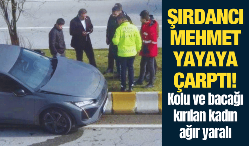 Şırdancı Mehmet yayaya çarptı! Kolu ve bacağı kırılan kadın ağır yaralı