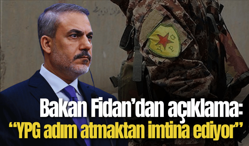 Bakan Fidan: YPG adım atmaktan imtina ediyor
