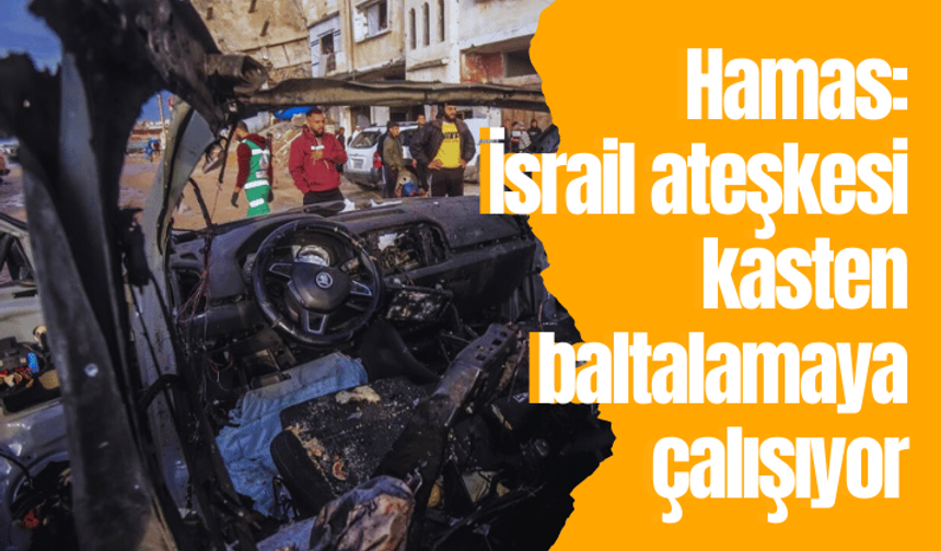 Hamas: İsrail ateşkesi kasten baltalamaya çalışıyor