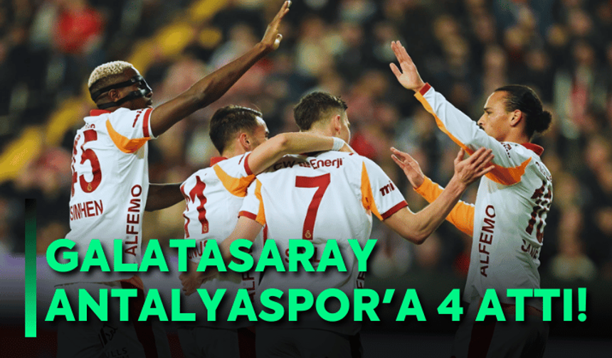 Galatasaray, Antalyaspor'a 4 attı!