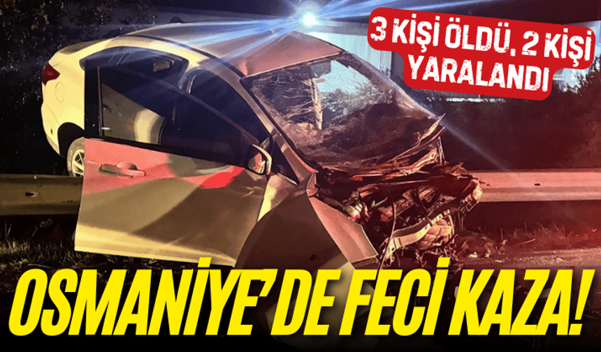 Osmaniye'de feci kaza: 3 ölü, 2 yaralı