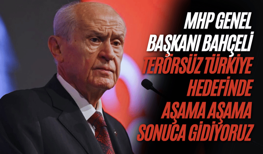 Bahçeli: Terörsüz Türkiye hedefinde aşama aşama sonuca gidiyoruz