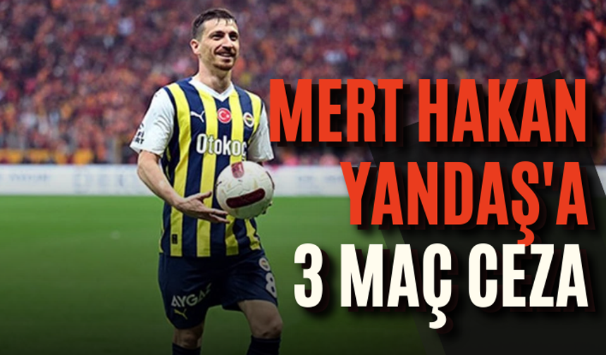 Mert Hakan Yandaş'a 3 maç ceza