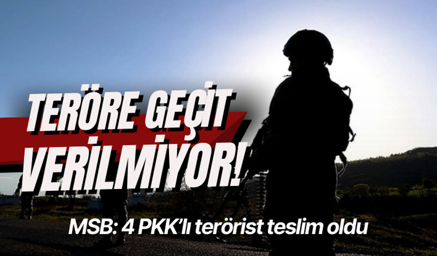 MSB: 4 PKK’lı terörist teslim oldu