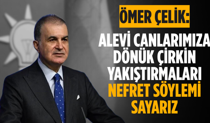 Ömer Çelik: Alevi canlarımıza dönük çirkin yakıştırmaları nefret söylemi sayarız