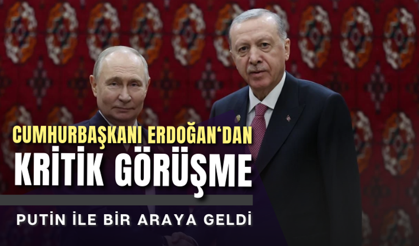 Cumhurbaşkanı Erdoğan, Putin ile bir araya geldi