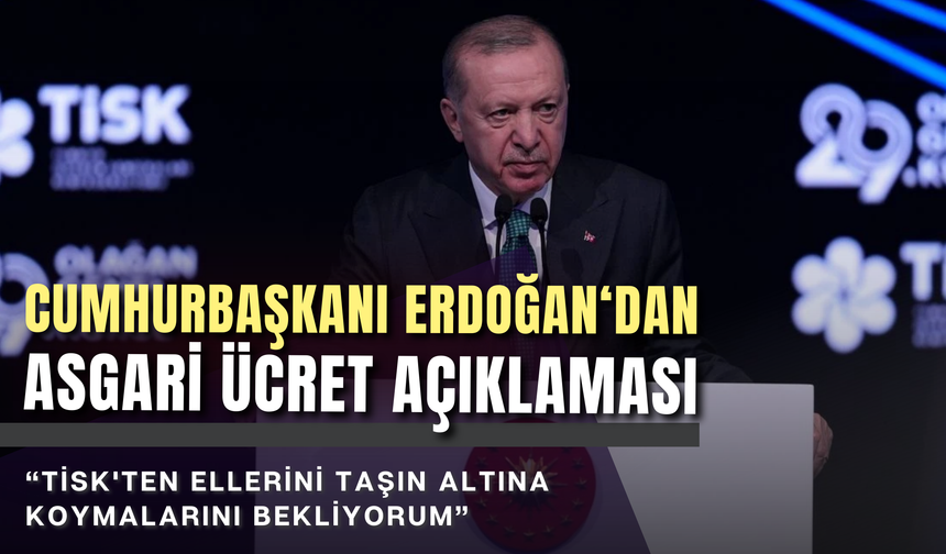 Erdoğan’dan asgari ücret açıklaması: TİSK'ten ellerini taşın altına koymalarını bekliyorum