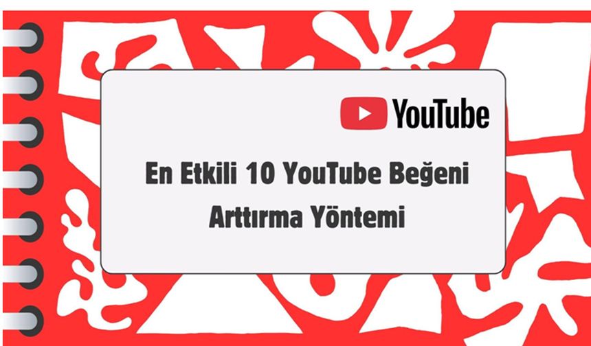 En Etkili 10 YouTube Beğeni Arttırma Yöntemi