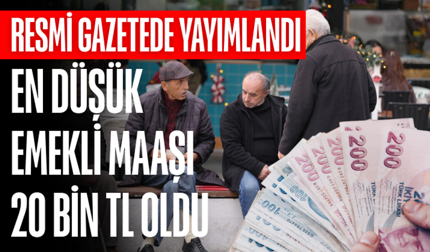 Resmi Gazete yayımlandı: En düşük emekli maaşı 20 bin TL oldu