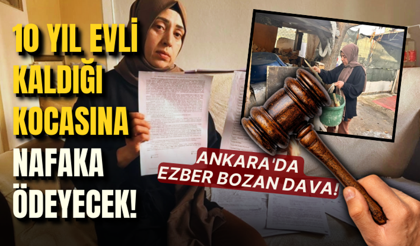 Ankara'da ezber bozan dava! 10 yıl evli kaldığı kocasına nafaka ödeyecek