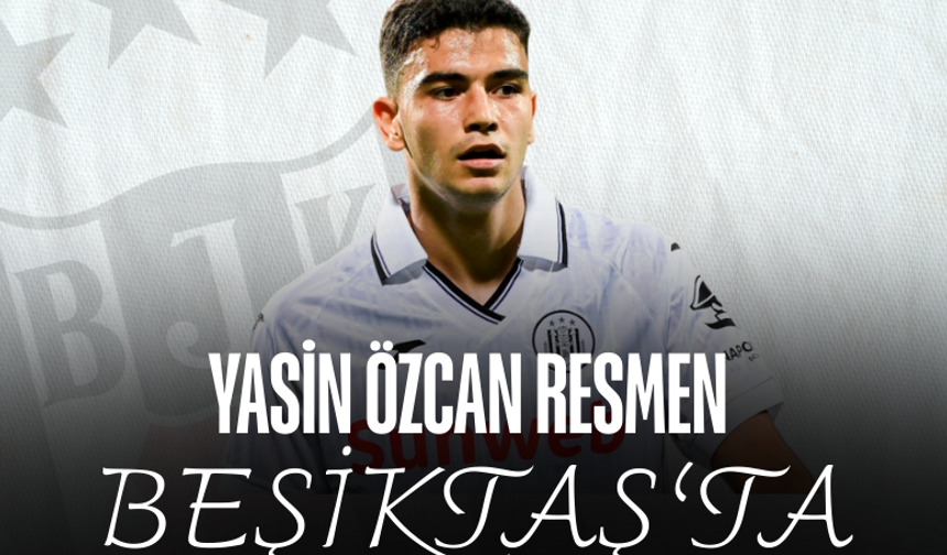 Yasin Özcan, resmen Beşiktaş’ta