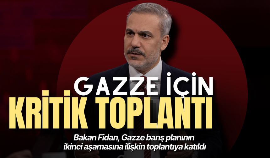 Bakan Fidan, Gazze barış planının ikinci aşamasına ilişkin toplantıya katıldı