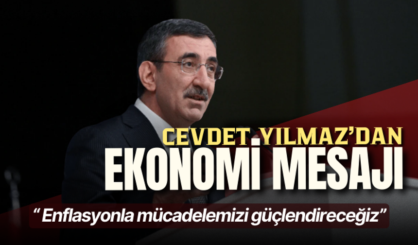 Cevdet Yılmaz: Enflasyonla mücadelemizi güçlendireceğiz