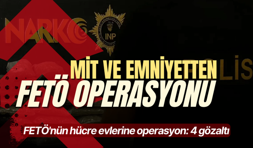 MİT ve emniyetten FETÖ'nün hücre evlerine operasyon: 4 gözaltı