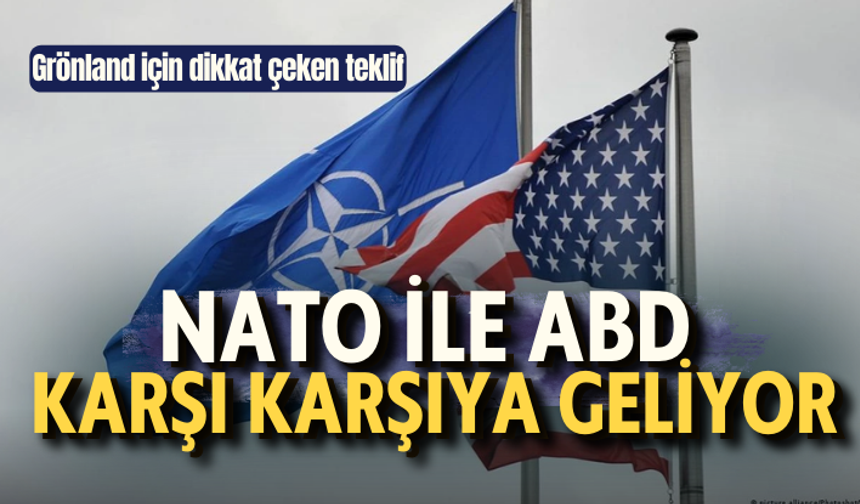 NATO ile ABD karşı karşıya geliyor: Grönland için dikkat çeken teklif