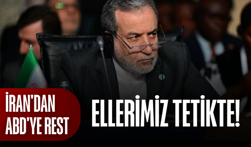 İran'dan ABD'ye rest: Ellerimiz tetikte!