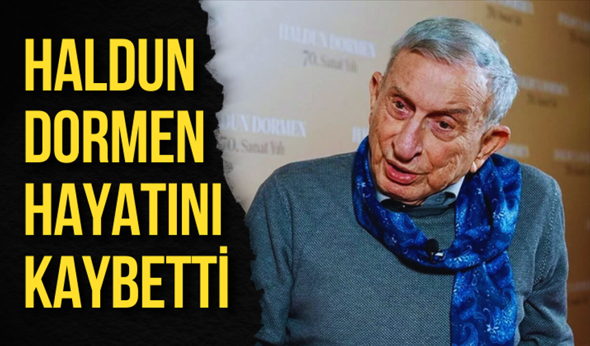 Haldun Dormen hayatını kaybetti