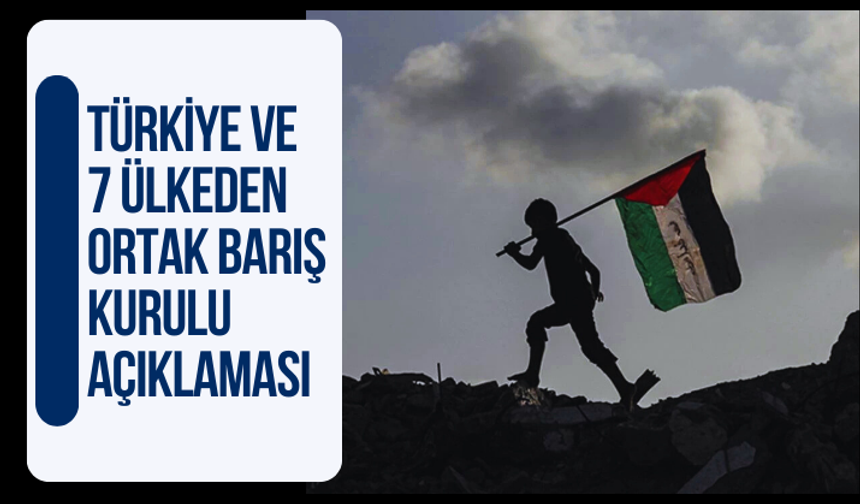 Türkiye ve 8 ülkeden ortak Barış Kurulu açıklaması